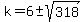 k=6%2B-+sqrt%28318%29