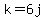 k=6j