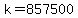 k=857500