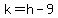 k=h-9