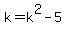 k=k%5E2-5