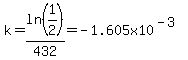 k=ln%281%2F2%29%2F432=-1.605x10%5E%28-3%29