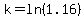 k=ln%281.16%29