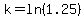 k=ln%281.25%29