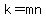 k=mn