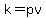 k=pv
