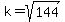 k=sqrt%28144%29