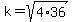 k=sqrt%284%2A36%29