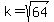 k=sqrt%2864%29