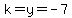k=y=-7
