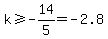 k%3E=-14%2F5=-2.8