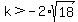 k%3E-2%2Asqrt%2818%29