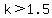 k%3E1.5