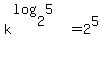k%5E%28log%282%2C5%29%29=2%5E5