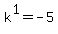 k%5E1=-5