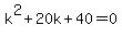 k%5E2%2B20k%2B40=0