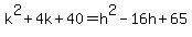 k%5E2%2B4k%2B40=h%5E2-16h%2B65