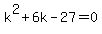 k%5E2%2B6k-27+=+0
