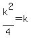 k%5E2%2F4=k