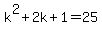 k%5E2+%2B+2k+%2B+1+=+25