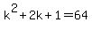k%5E2+%2B+2k+%2B+1+=+64