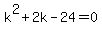k%5E2+%2B+2k+-+24+=+0