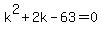 k%5E2+%2B+2k+-+63+=+0