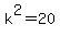 k%5E2+=+20
