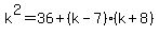 k%5E2+=+36%2B%28k-7%29%28k%2B8%29