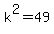 k%5E2+=+49