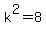 k%5E2+=+8