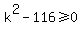 k%5E2+-+116%3E=0