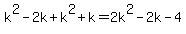 k%5E2+-+2k+%2B+k%5E2+%2B+k+=+2k%5E2+-+2k+-+4
