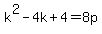 k%5E2+-+4+k+%2B+4=8p