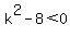 k%5E2+-+8+%3C+0