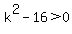 k%5E2-16%3E0