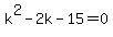 k%5E2-2k-15=0