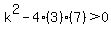 k%5E2-4%283%29%287%29%3E0