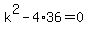 k%5E2-4%2A36=0