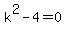 k%5E2-4+=+0