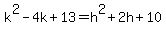 k%5E2-4k%2B13=h%5E2%2B2h%2B10