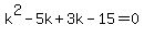 k%5E2-5k%2B3k-15=0