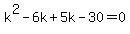k%5E2-6k%2B5k-30=0