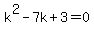 k%5E2-7k%2B3=0