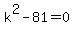 k%5E2-81=0