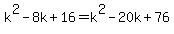 k%5E2-8k%2B16=k%5E2-20k%2B76