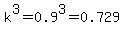 k%5E3=0.9%5E3=0.729