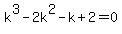 k%5E3-2k%5E2-k%2B2=0