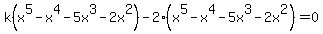 k+%28x%5E5+-+x%5E4+-+5x%5E3+-+2x%5E2%29+-+2+%28x%5E5+-x%5E4+-5+x%5E3+-2x%5E2%29+=+0