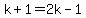 k+%2B+1+=+2k+-+1